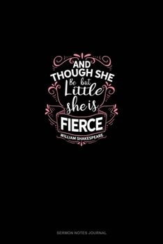Paperback And Though She Be But Little She Is Fierce: Sermon Notes Journal Book
