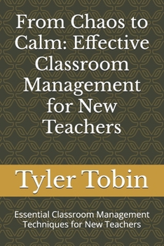 Paperback From Chaos to Calm: Effective Classroom Management for New Teachers: Essential Classroom Management Techniques for New Teachers Book