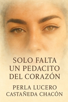 Paperback Solo Falta Un Pedacito Del Corazón [Spanish] Book