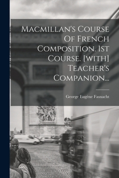 Paperback Macmillan's Course Of French Composition. 1st Course. [with] Teacher's Companion... [French] Book
