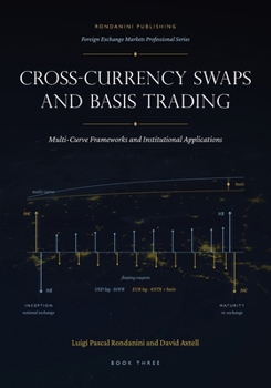 Paperback Cross-Currency Swaps and Basis Trading: Multi-Curve Frameworks and Institutional Applications Book