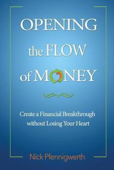 Opening the Flow of Money: Create a Financial Breakthrough Without Losing Your Heart
