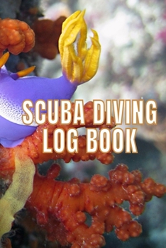 Scuba Diving Log Book: Scuba Dive Diving Logbook for Beginner, Intermediate, and Experienced Divers - Dive Journal for Training, Certification and ... to Professionals 6 X 9  120 pages Journal