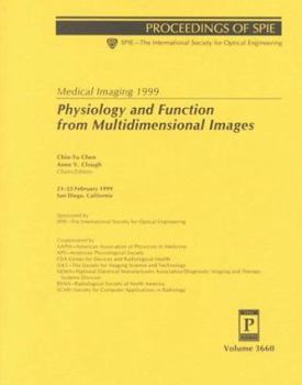 Medical Imaging 1999: Physiology and Function from Multidimensional Images : 21-23 February 1999 San Diego, California (Spie Proceedings Series Volume 3660)