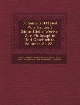Paperback Johann Gottfried Von Herder's Sammtliche Werke: Zur Philosophie Und Geschichte, Volumes 21-22... [German] Book