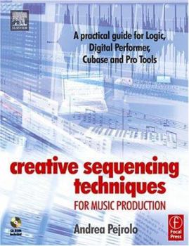 Paperback Creative Sequencing Techniques for Music Production: A Practical Guide to Logic, Digital Performer, Cubase and Pro Tools Book