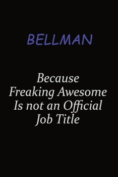 Paperback Bellman Because Freaking Awesome Is Not An Official Job Title: Career journal, notebook and writing journal for encouraging men, women and kids. A fra Book