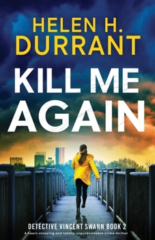 Kill Me Again: A heart-stopping and totally unputdownable crime thriller (Detective Vincent Swann)