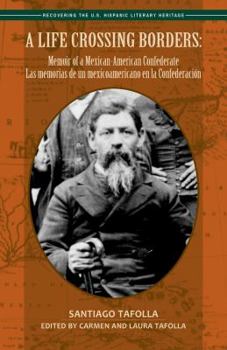 Paperback A Life Crossing Borders:: Memoir of a Mexican-American Confederate / Las Memorias de Un Mexicoamericano En La Confederacin Book