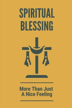 Paperback Spiritual Blessing: More Than Just A Nice Feeling: Exposition On The Book Of Ephesians Book