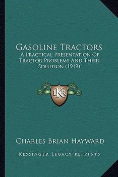 Paperback Gasoline Tractors: A Practical Presentation Of Tractor Problems And Their Solution (1919) Book