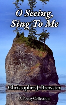O Seeing, Sing To Me: A Book of Contemplative Spiritual Poetry