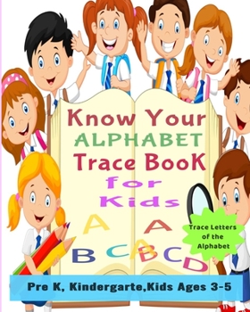 Paperback Know Your Alphabet Trace Book for Kids: Alphabet Tracing, Letter Tracing Book, Handwriting Practice, Uppercase & Lowercase Letter Writing Practice for Book