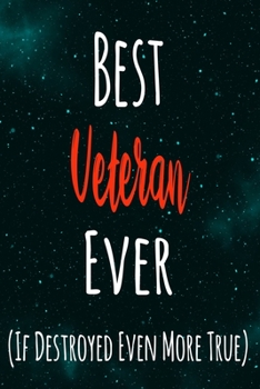 Best Veteran Ever (If Destroyed Even More True): The perfect gift for the professional in your life - Funny 119 page lined journal!