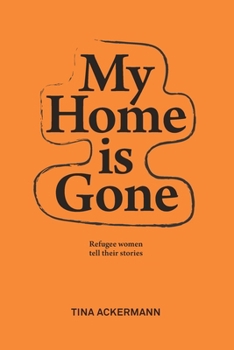 MY HOME IS GONE: Refugee women tell their stories