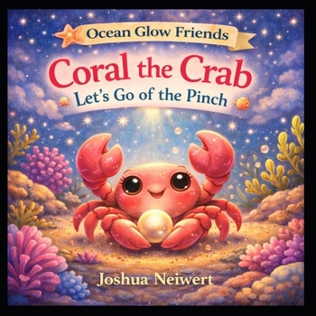 Coral the Crab Lets Go Of the Pinch (Ocean Glow Friends)