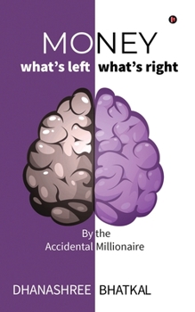Paperback Money - What's Left What's Right: By the Accidental Millionaire Book
