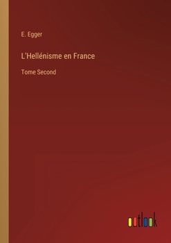 Paperback L'Hellénisme en France: Tome Second [French] Book