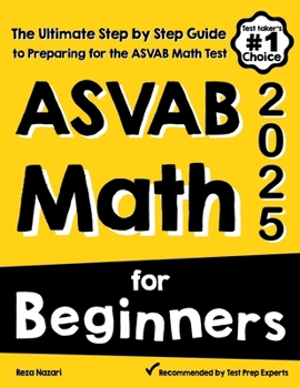 Paperback ASVAB Math for Beginners: The Ultimate Step by Step Guide to Preparing for the ASVAB Math Test Book