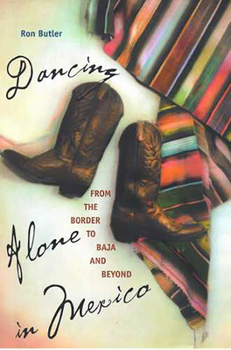 Paperback Dancing Alone in Mexico: From the Border to Baja and Beyond Book