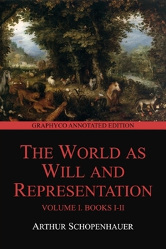 Paperback The World as Will and Representation, Volume I, Books I-II (Graphyco Annotated Edition) Book