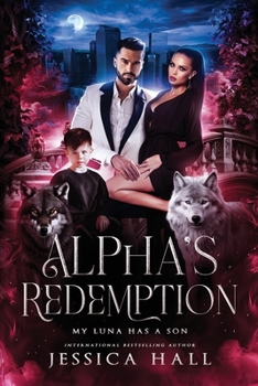Alpha's Redemption- My luna Has A Son: dark pages edition (Regret Series)