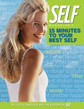 Paperback Self Magazine's 15 Minutes to Your Best Self: Quick Fixes for a Healthier, Happier Life Book