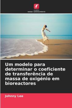 Paperback Um modelo para determinar o coeficiente de transferência de massa de oxigénio em bioreactores [Portuguese] Book