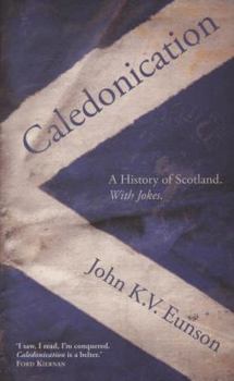 Hardcover Caledonication: A History of Scotland. With Jokes. Book