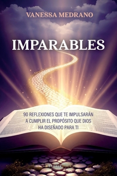 Paperback Imparables: 90 reflexiones que te impulsarán a cumplir el propósito que Dios ha diseñado para ti (Spanish Edition) [Spanish] Book