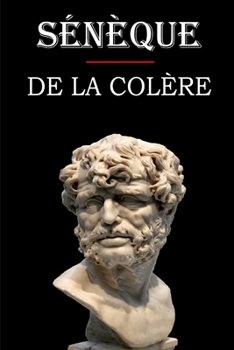 Paperback De la colère (Sénèque): édition intégrale et annotée [French] Book