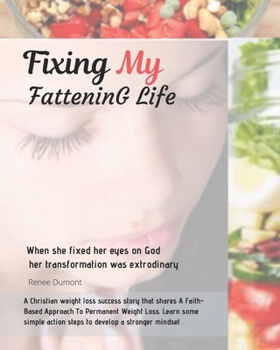 Paperback Fixing My Fattening Life: An Inspiring True Story of Success and Everything You need to Know to lose Weight Without Stress Book