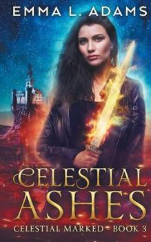 Celestial Ashes - Book #3 of the Celestial Marked