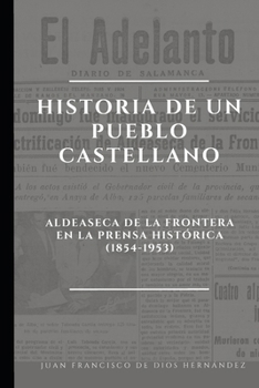 Paperback Historia de un pueblo castellano.: Aldeaseca de la Frontera en la Prensa Histórica (1854-1953) [Spanish] Book