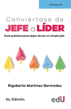 Paperback Conviértase de jefe a líder: Guía práctica para dejar de ser un simple jefe [Spanish] Book
