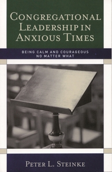 Paperback Congregational Leadership in Anxious Times: Being Calm and Courageous No Matter What Book