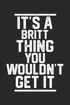 Paperback It's a Britt Thing You Wouldn't Get It: Blank Lined Journal - great for Notes, To Do List, Tracking (6 x 9 120 pages) Book