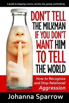 Paperback Don't Tell the Milkman If You Don't Want Him to Tell the World: How to Recognize and Stop Relational Aggression Book