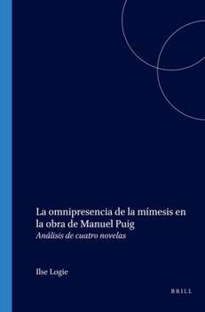 La Omnipresencia de la M�mesis En La Obra de Manuel Puig: An�lisis de Cuatro Novelas