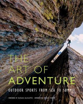 Hardcover The Art of Adventure: Outdoor Sports from Sea to Summit Book