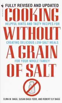 Mass Market Paperback Cooking Without a Grain of Salt: Helpful Hints and Tasty Recipes for Creating Delicious Low Salt Meals for Your Whole Family: A Cookbook Book