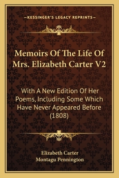 Paperback Memoirs Of The Life Of Mrs. Elizabeth Carter V2: With A New Edition Of Her Poems, Including Some Which Have Never Appeared Before (1808) Book