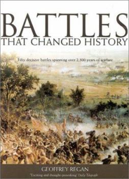 Hardcover Battles That Changed History: Fifty Decisive Battles Spanning Over 2,500 Years of Warfare Book