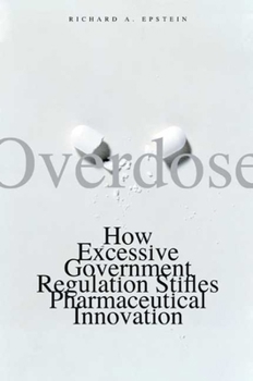 Paperback Overdose: How Excessive Government Regulation Stifles Pharmaceutical Innovation Book