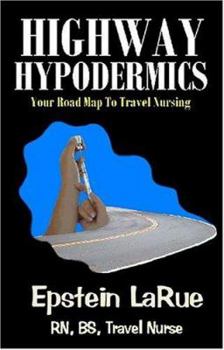Paperback Highway Hypodermics: Your Road Map to Travel Nursing Book