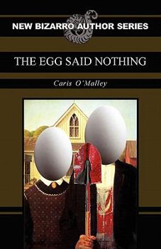 The Egg Said Nothing - Book  of the New Bizarro Author Series