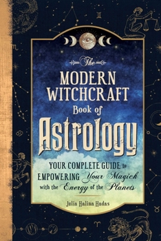 Hardcover The Modern Witchcraft Book of Astrology: Your Complete Guide to Empowering Your Magick with the Energy of the Planets Book