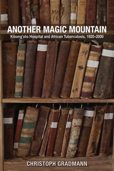 Hardcover Another Magic Mountain: Kibong'oto Hospital and African Tuberculosis, 1920-2000 Book