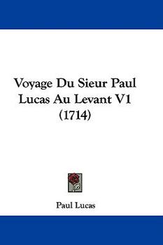 Hardcover Voyage Du Sieur Paul Lucas Au Levant V1 (1714) Book