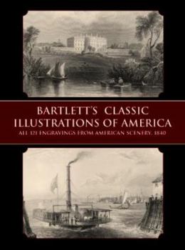 Paperback Bartlett's Classic Illustrations of America: All 121 Engravings from American Scenery, 1840 Book